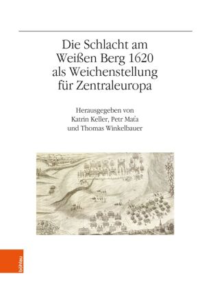 Die Schlacht am Weißen Berg 1620 als Weichenstellung für Zentraleuropa