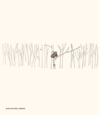 GIVE NATURE A BREAK.