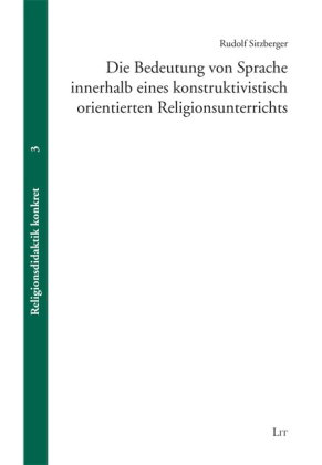 Die Bedeutung von Sprache innerhalb eines konstruktivistisch orientierten Religionsunterrichts