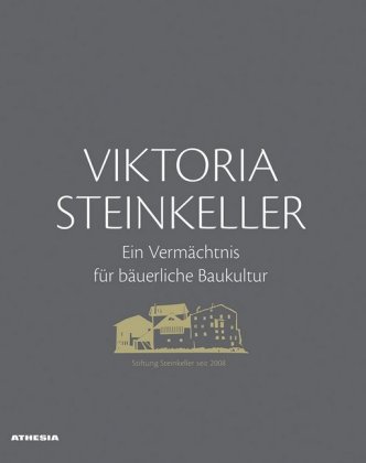 Viktoria Steinkeller - Ein Vermächtnis für bäuerliche Baukultur