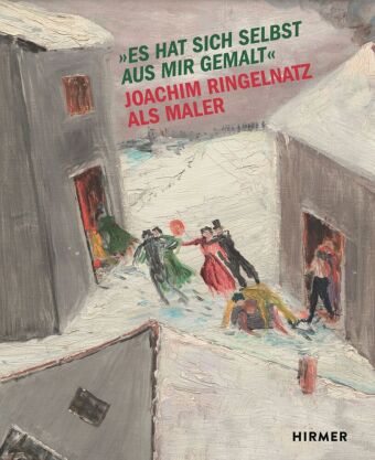 Es hat sich selbst aus mir gemalt - Joachim Ringelnatz als Maler