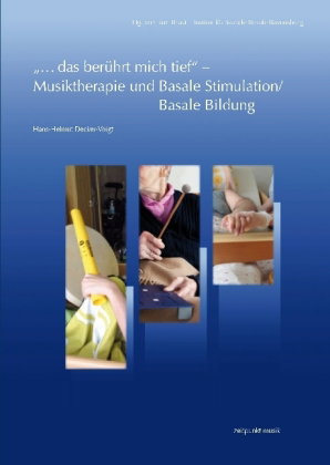 "...das berührt mich tief" - Musiktherapie und Basale Stimulation/Basale Bildung