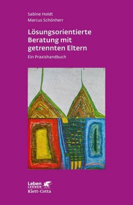 Lösungsorientierte Beratung mit getrennten Eltern (Leben Lernen, Bd. 280)