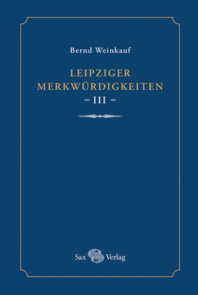 Leipziger Merkwürdigkeiten - III -