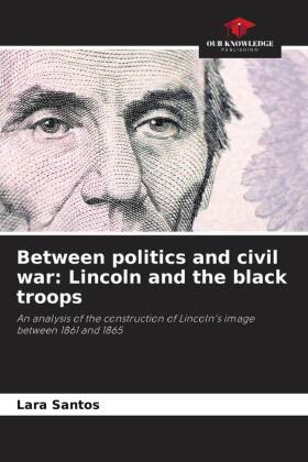Between politics and civil war: Lincoln and the black troops