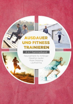 Ausdauer und Fitness trainieren - 4 in 1 Sammelband: Lauftraining | Neuroathletik für Anfänger | Mar