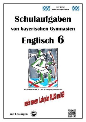 Englisch 6 (On Track 2) Schulaufgaben von bayerischen Gymnasien mit Lösungen nach LehrplanPlus und G