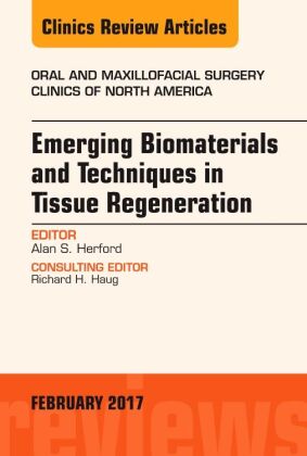 Emerging Biomaterials and Techniques in Tissue Regeneration, An Issue of Oral and Maxillofacial Surg