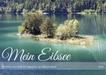 Mein Eibsee - Die Perle unterhalb der Zugspitze im Jahresverlauf (Wandkalender 2024 DIN A3 quer), CA