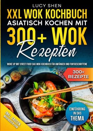 XXL Wok Kochbuch - Asiatisch kochen mit 300+Wok Rezepten