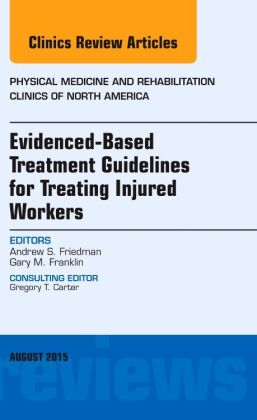 Evidence-Based Treatment Guidelines for Treating Injured Workers, An Issue of Physical Medicine and