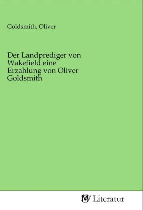 Der Landprediger von Wakefield eine Erzahlung von Oliver Goldsmith