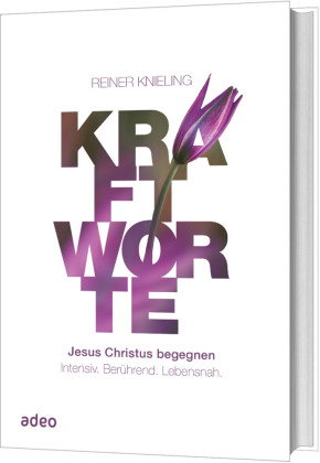Kraftworte - Jesus Christus begegnen