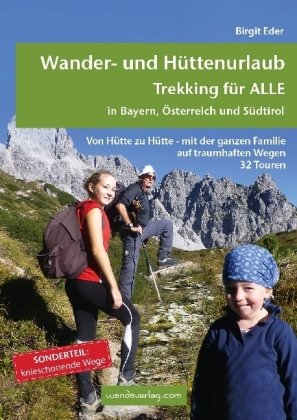 Wander- und Hüttenurlaub. Trekking für alle in Bayern, Österreich und Südtirol