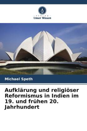 Aufklärung und religiöser Reformismus in Indien im 19. und frühen 20. Jahrhundert