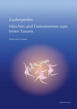 Zauberperlen. Märchen und Fantasiereisen zum freien Tanzen