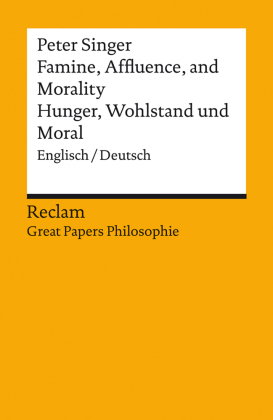 Famine, Affluence, and Morality / Hunger, Wohlstand und Moral. Englisch/Deutsch. [Great Papers Philo