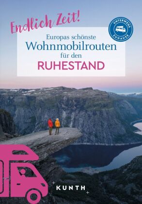 KUNTH Endlich Zeit! Europas schönste Wohnmobilrouten für den Ruhestand