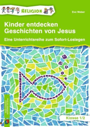 Kinder entdecken Geschichten von Jesus - Klasse 1/2