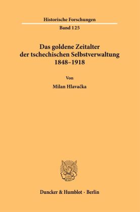 Das goldene Zeitalter der tschechischen Selbstverwaltung 1848-1918
