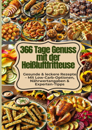 366 Airfryer Rezepte für das ganze Jahr - Gesund, schnell & knusprig kochen mit Heißluft