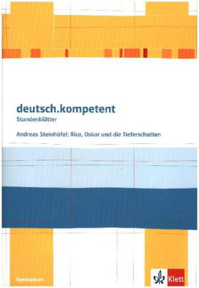 deutsch.kompetent. Andreas Steinhöfel: Rico, Oskar und die Tieferschatten