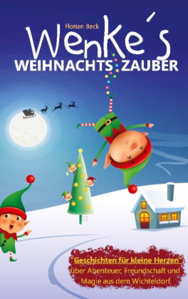 Wenkes Weihnachtszauber - Weihnachtsgeschichten für kleine Herzen über Abenteuer, Freundschaft und M