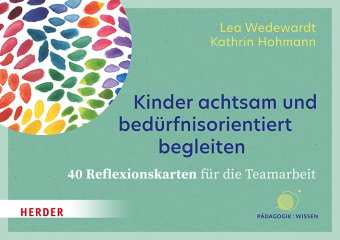 Kinder achtsam und bedürfnisorientiert begleiten. 40 Reflexionskarten für die Teamarbeit