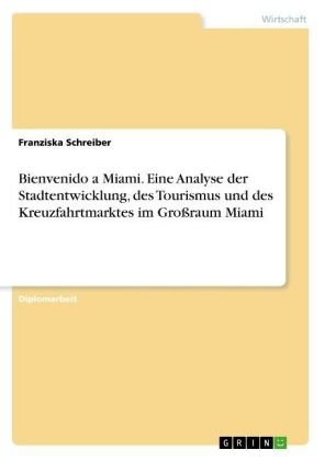 Bienvenido a Miami. Eine Analyse der Stadtentwicklung, des Tourismus und des Kreuzfahrtmarktes im Gr