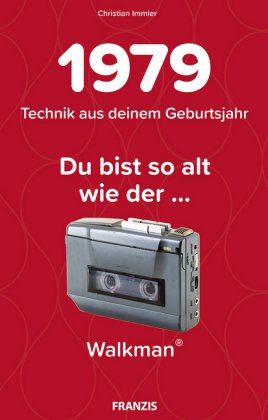 Du bist so alt wie ... der Walkman, Technikwissen für Geburtstagskinder 1979