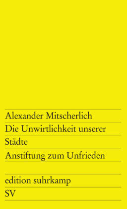 Die Unwirtlichkeit unserer Städte. Anstiftung zum Unfrieden
