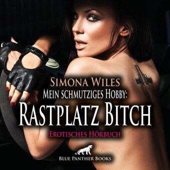 Mein schmutziges Hobby: Rastplatz Bitch | Erotik Audio Story | Erotisches Hörbuch Audio-CD, Audio-CD
