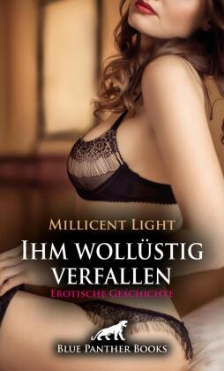 Ihm wollüstig verfallen | Erotische Geschichte + 2 weitere Geschichten