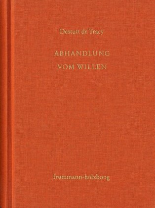 Antoine Louis Claude Destutt de Tracy: Grundzüge einer Ideenlehre / Band IV-V: Abhandlung vom Willen