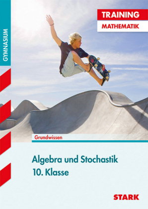 STARK Mathematik 10. Klasse - Training Gymnasium - Algebra und Stochastik