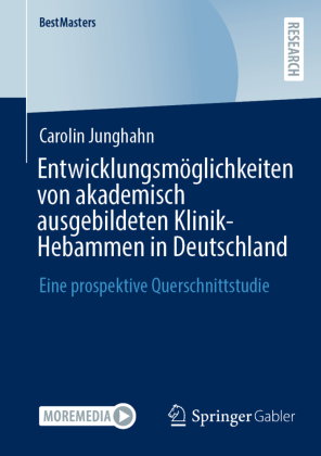 Entwicklungsmöglichkeiten von akademisch ausgebildeten Klinik-Hebammen in Deutschland