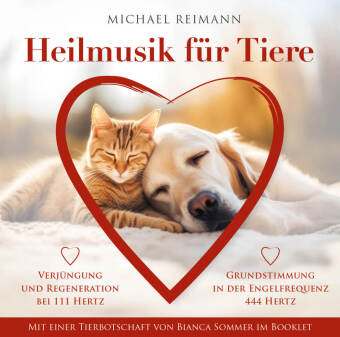HEILMUSIK FÜR TIERE [444 Hertz & 111 Hertz]: Mit einer Tierbotschaft von Bianca Sommer im Booklet, A