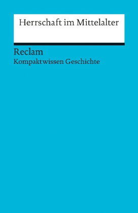 Herrschaft im Mittelalter. (Kompaktwissen Geschichte)