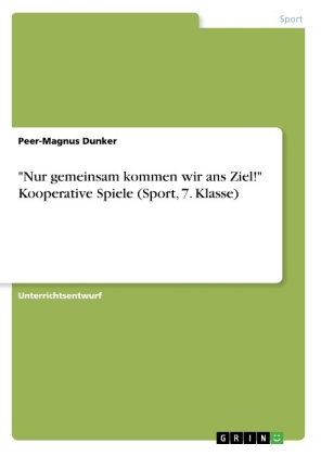 "Nur gemeinsam kommen wir ans Ziel!" Kooperative Spiele (Sport, 7. Klasse)