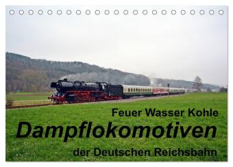 Feuer Wasser Kohle - Dampflokomotiven der Deutschen Reichsbahn (Tischkalender 2024 DIN A5 quer), CAL