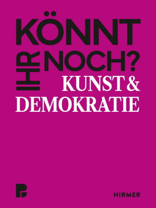 Könnt ihr noch? - Kunst und Demokratie