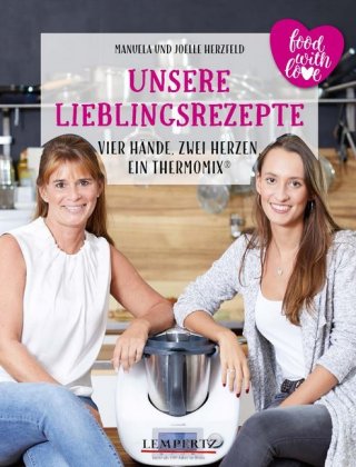 Unsere Lieblingsrezepte: Vier Hände, zwei Herzen, ein Thermomix. Bd.1