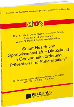 Smart Health und Sportwissenschaft - Die Zukunft in Gesundheitsförderung, Prävention und Rehabilitat