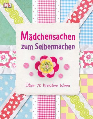 Mädchensachen zum Selbermachen
