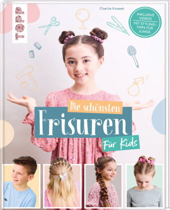 Die schönsten Frisuren für Kids - Vom frechen Pferdeschwanz bis zur Flechtfrisur, kinderleicht erklä
