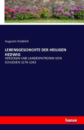 LEBENSGESCHICHTE DER HEILIGEN HEDWIG
