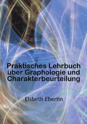 Praktisches Lehrbuch über Graphologie und Charakterbeurteilung