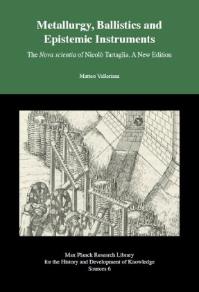 Metallurgy, Ballistics and Epistemic Instruments - The Nova scientia of Nicolo Tartaglia. A New Edit