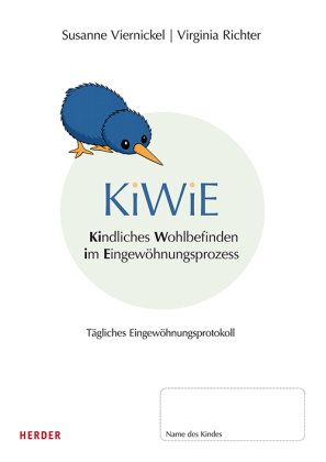KiWiE. Kindliches Wohlbefinden im Eingewöhnungsprozess. 10 Protokollbögen zur Dokumentation der tägl