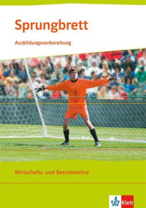 Sprungbrett. Ausbildungsvorbereitung Wirtschafts- und Betriebslehre